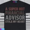 A2BSuper2BHot2BFinancial2BAdvisor2BStole2BMy2BHeart2BFinance2BQuote2BT Shirt T Shirt Black HAnPS.jpg